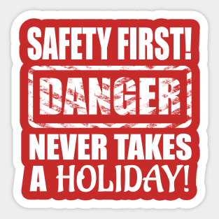 Safety First! Danger Never Takes A Holiday! Sticker